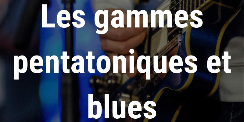 illustration gammes pentatoniques et blues guitare