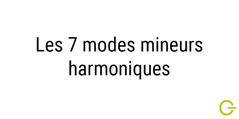 Illustration texte " les 7 modes mineurs harmoniques "