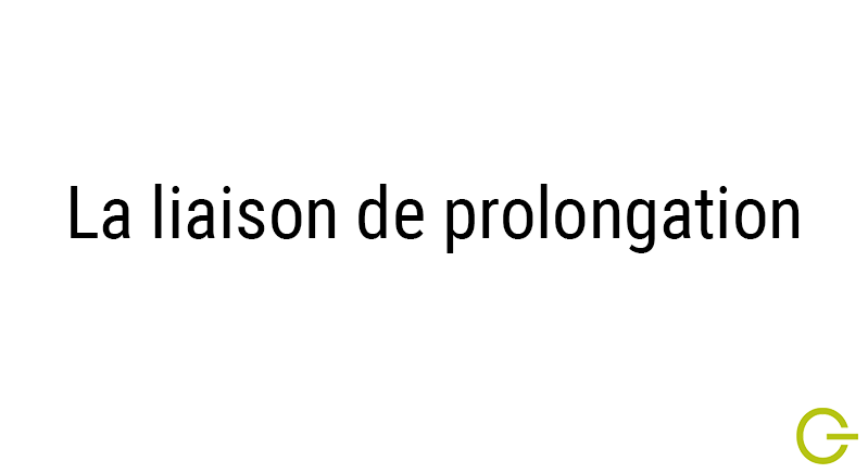 Illustration texte "liaison de prolongation"