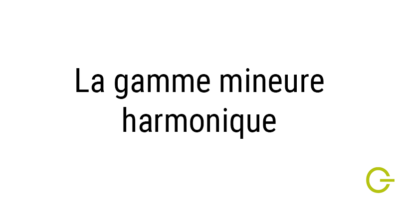 Illustration texte "Gamme-mineure-harmonique"